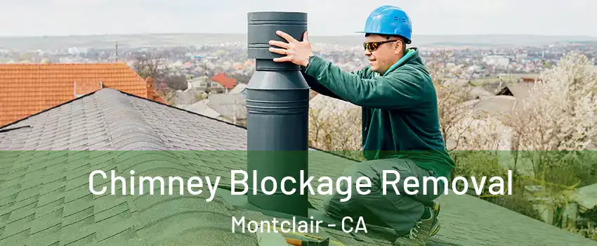  Chimney Blockage Removal Montclair - CA