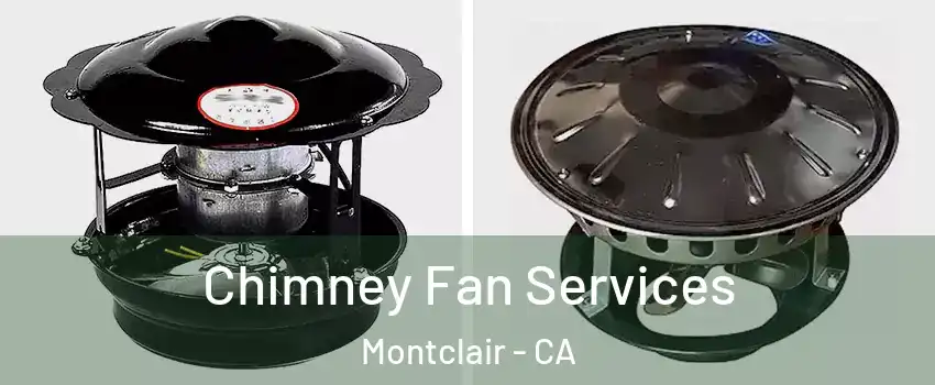 Chimney Fan Services Montclair - CA