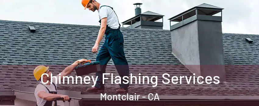  Chimney Flashing Services Montclair - CA