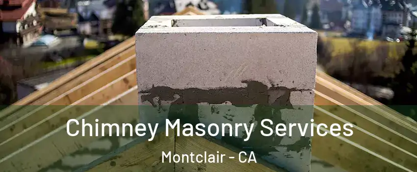  Chimney Masonry Services Montclair - CA