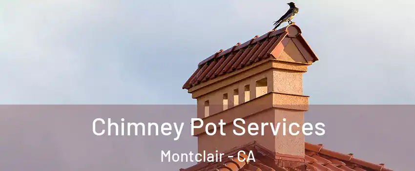  Chimney Pot Services Montclair - CA