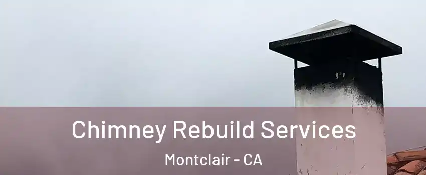  Chimney Rebuild Services Montclair - CA