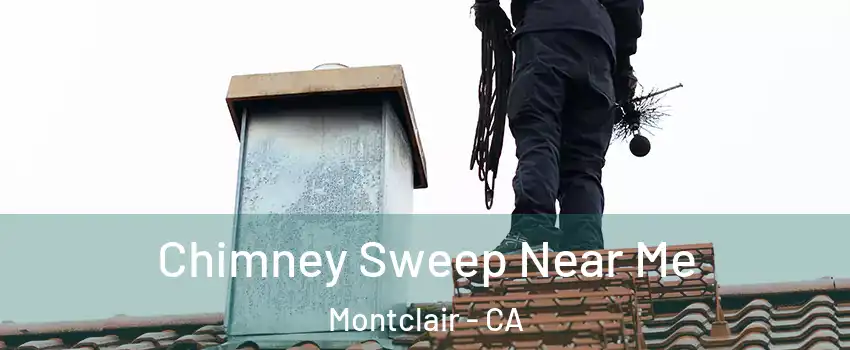  Chimney Sweep Near Me Montclair - CA