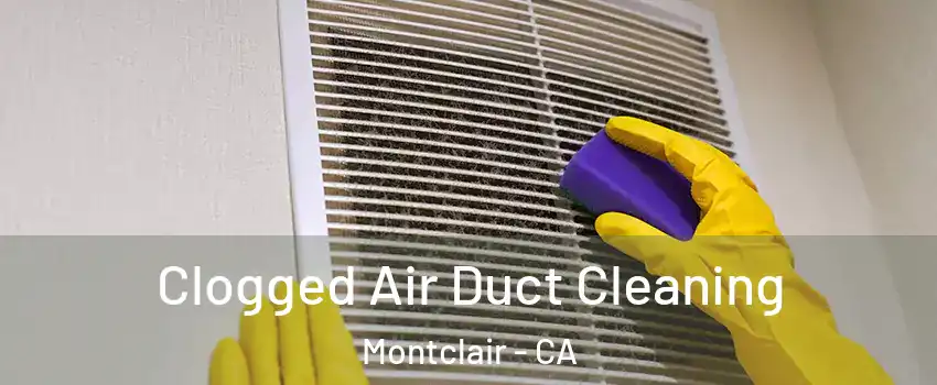  Clogged Air Duct Cleaning Montclair - CA