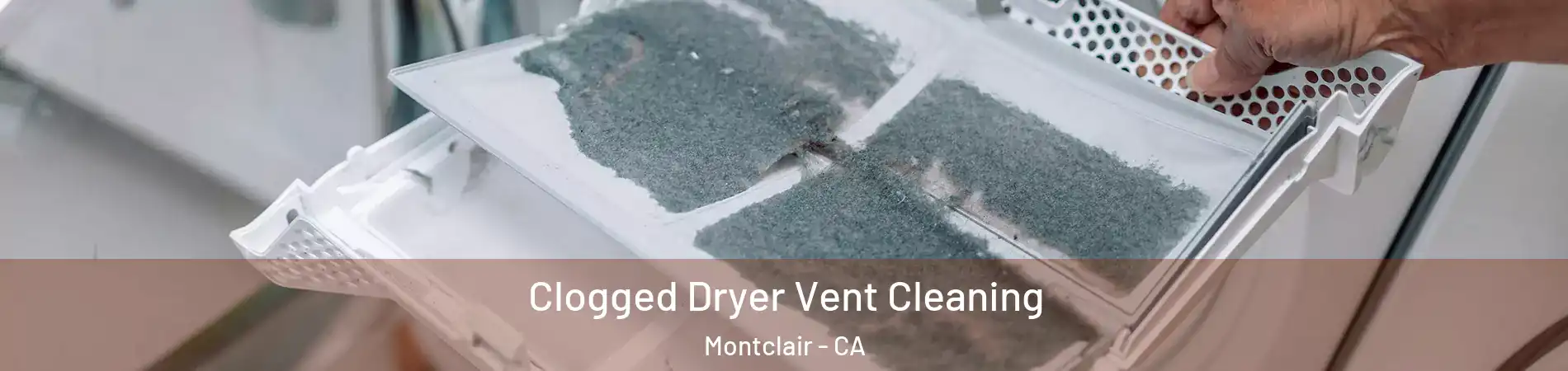  Clogged Dryer Vent Cleaning Montclair - CA