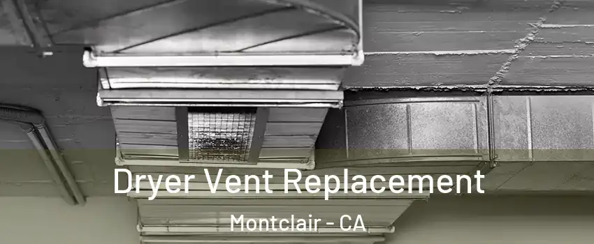  Dryer Vent Replacement Montclair - CA