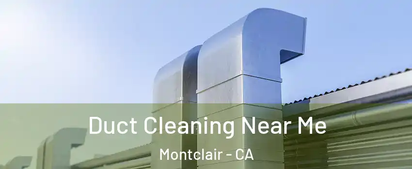  Duct Cleaning Near Me Montclair - CA