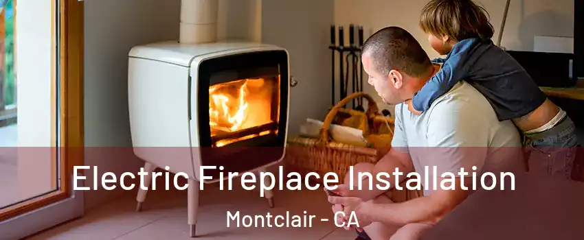  Electric Fireplace Installation Montclair - CA