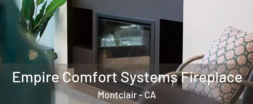  Empire Comfort Systems Fireplace Montclair - CA