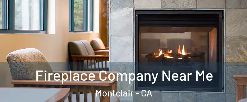  Fireplace Company Near Me Montclair - CA