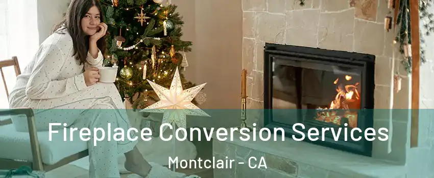  Fireplace Conversion Services Montclair - CA