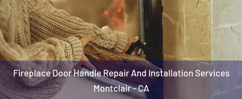  Fireplace Door Handle Repair And Installation Services Montclair - CA