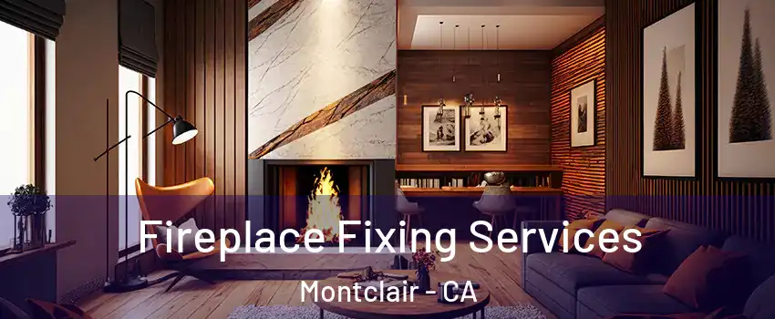  Fireplace Fixing Services Montclair - CA