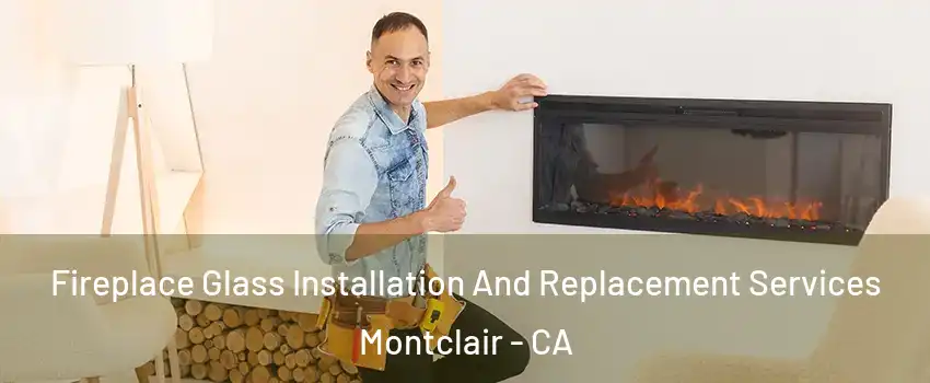  Fireplace Glass Installation And Replacement Services Montclair - CA