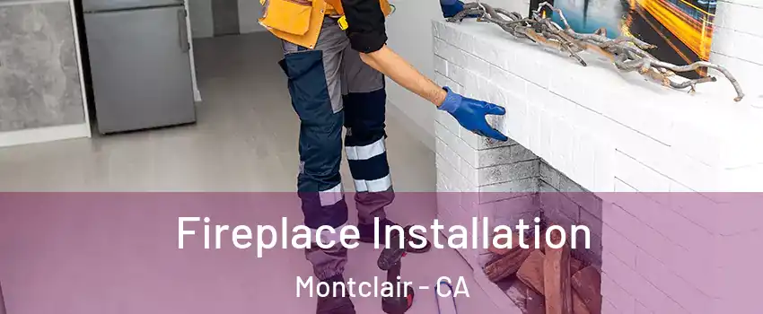  Fireplace Installation Montclair - CA