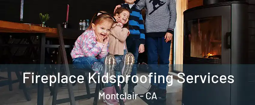  Fireplace Kidsproofing Services Montclair - CA