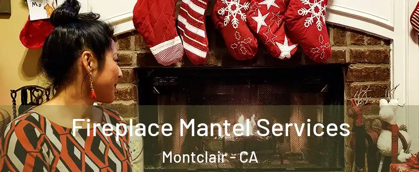  Fireplace Mantel Services Montclair - CA