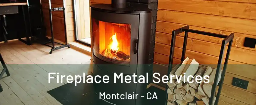  Fireplace Metal Services Montclair - CA