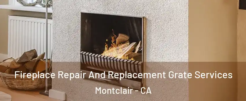  Fireplace Repair And Replacement Grate Services Montclair - CA