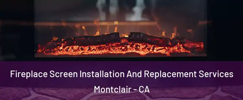  Fireplace Screen Installation And Replacement Services Montclair - CA