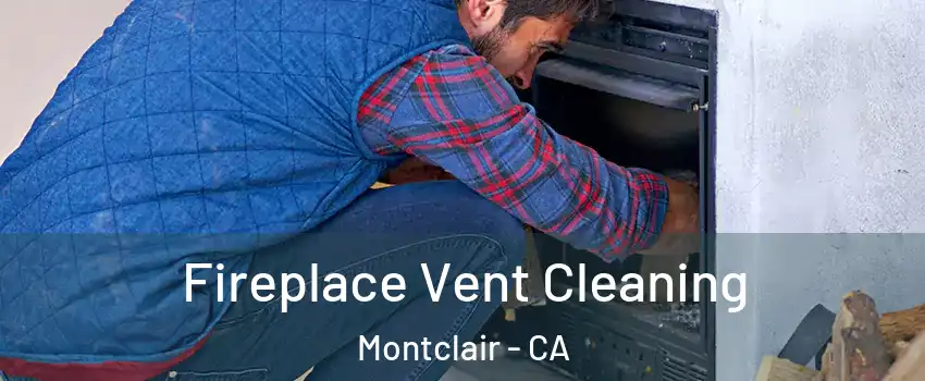  Fireplace Vent Cleaning Montclair - CA