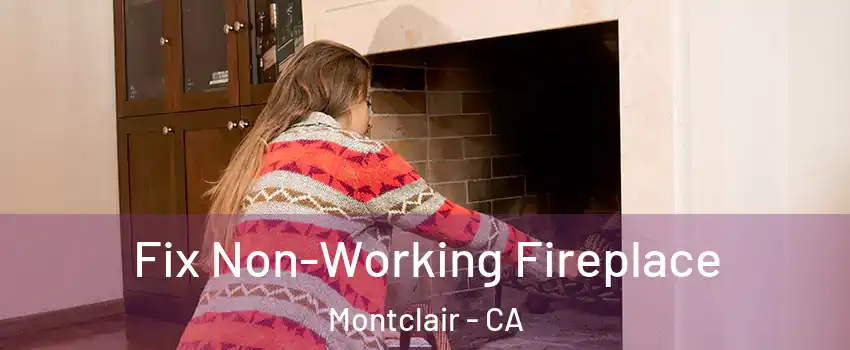  Fix Non-Working Fireplace Montclair - CA