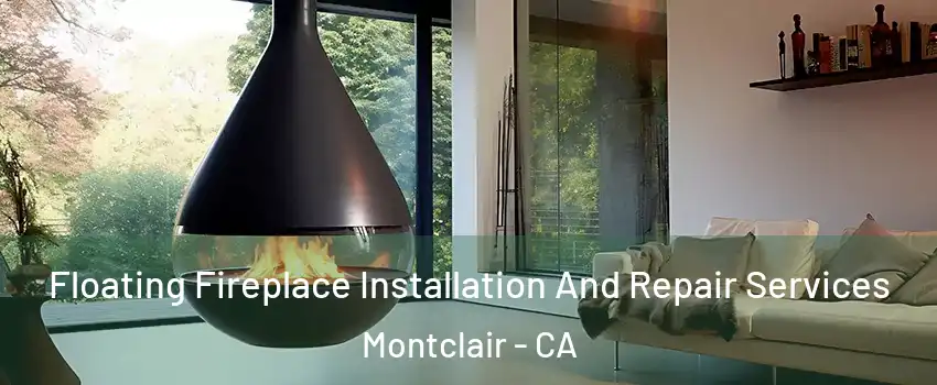  Floating Fireplace Installation And Repair Services Montclair - CA