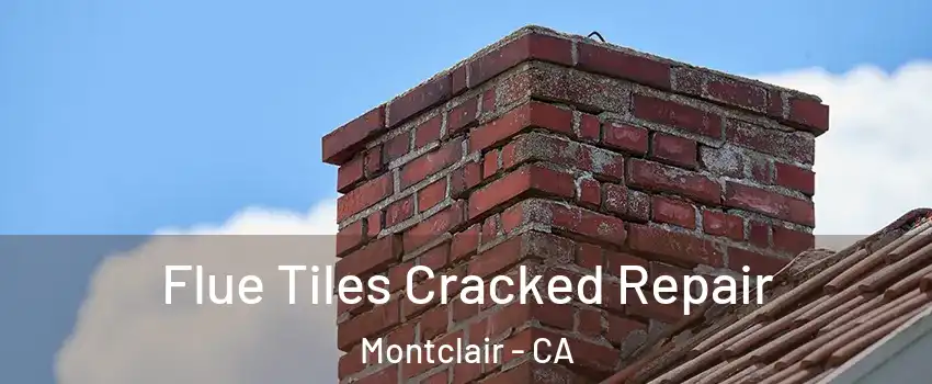  Flue Tiles Cracked Repair Montclair - CA