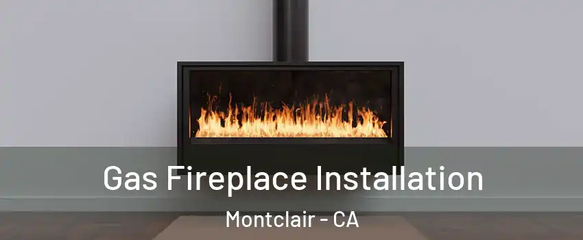  Gas Fireplace Installation Montclair - CA