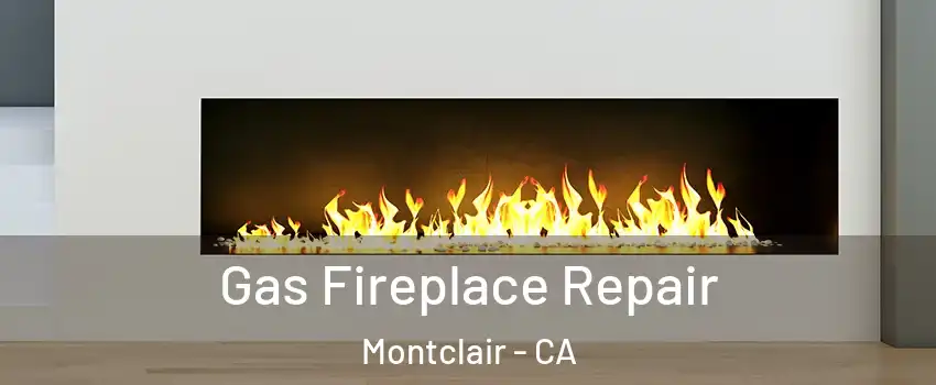  Gas Fireplace Repair Montclair - CA