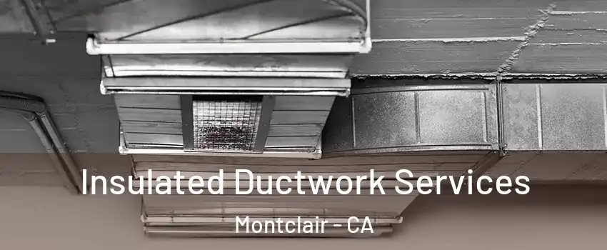  Insulated Ductwork Services Montclair - CA