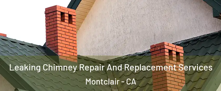  Leaking Chimney Repair And Replacement Services Montclair - CA