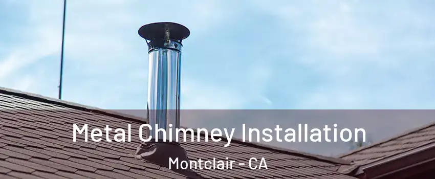  Metal Chimney Installation Montclair - CA