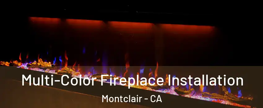  Multi-Color Fireplace Installation Montclair - CA