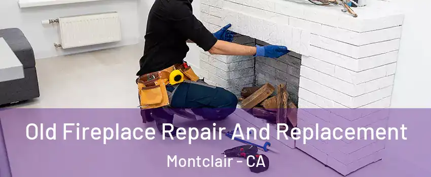  Old Fireplace Repair And Replacement Montclair - CA