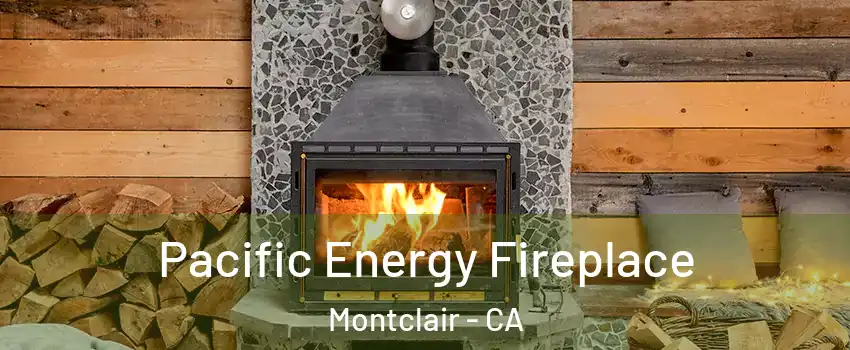  Pacific Energy Fireplace Montclair - CA