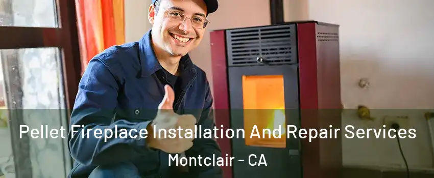  Pellet Fireplace Installation And Repair Services Montclair - CA