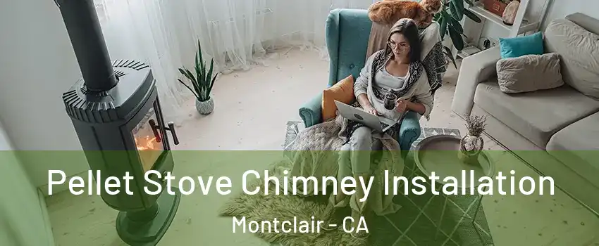  Pellet Stove Chimney Installation Montclair - CA