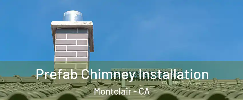  Prefab Chimney Installation Montclair - CA