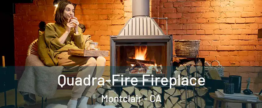  Quadra-Fire Fireplace Montclair - CA