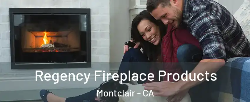  Regency Fireplace Products Montclair - CA