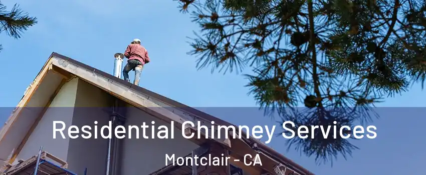  Residential Chimney Services Montclair - CA