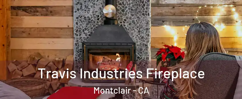  Travis Industries Fireplace Montclair - CA