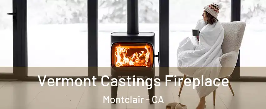  Vermont Castings Fireplace Montclair - CA