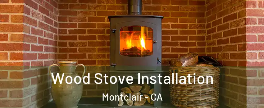  Wood Stove Installation Montclair - CA